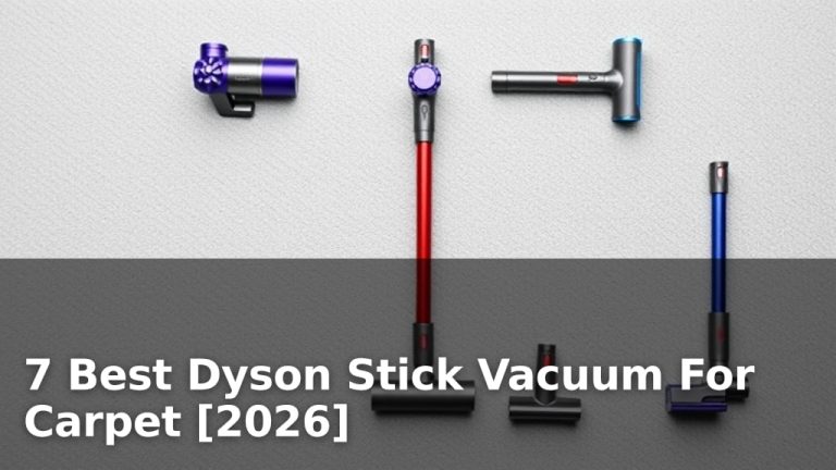 7 Best Dyson Stick Vacuum For Carpet [2026]