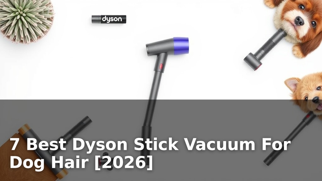 7 Best Dyson Stick Vacuum For Dog Hair [2026]