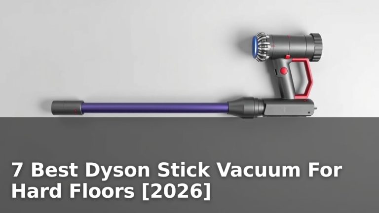 7 Best Dyson Stick Vacuum For Hard Floors [2026]