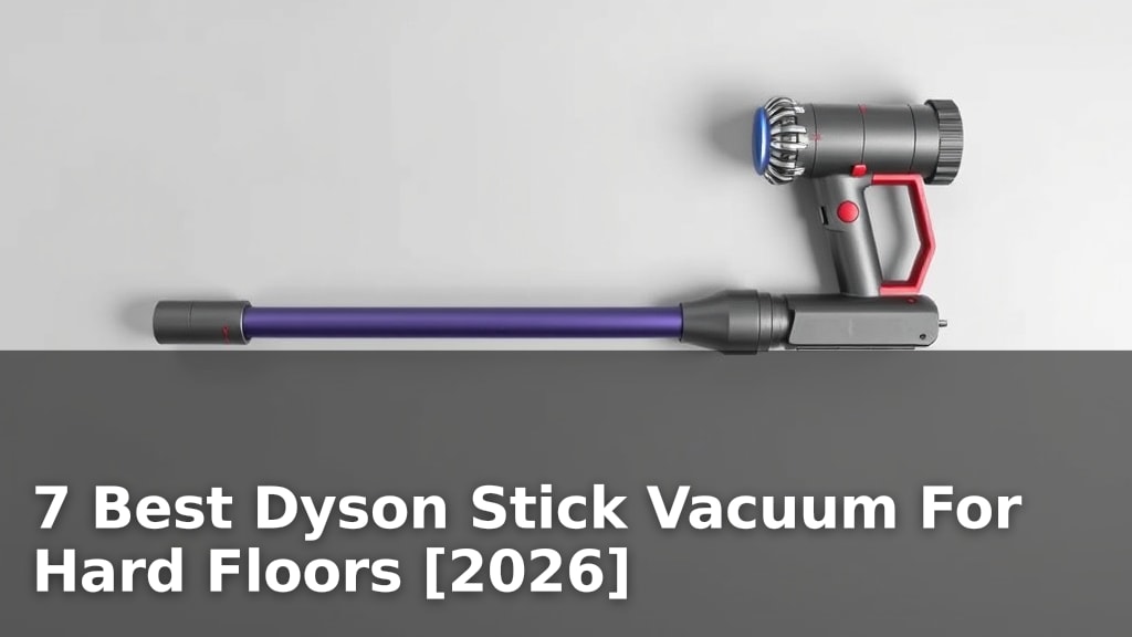 7 Best Dyson Stick Vacuum For Hard Floors [2026]