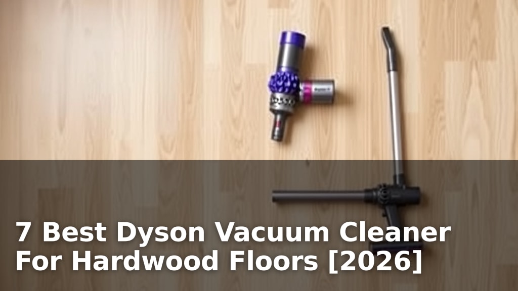 7 Best Dyson Vacuum Cleaner For Hardwood Floors [2026]