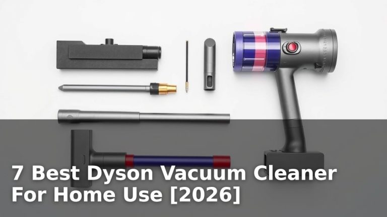 7 Best Dyson Vacuum Cleaner For Home Use [2026]