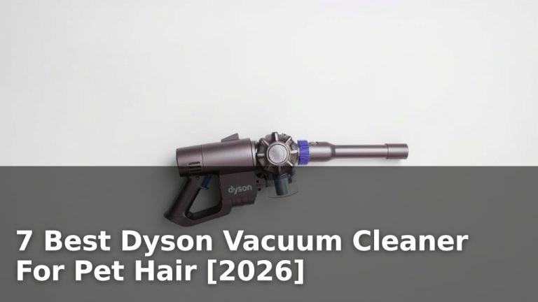 7 Best Dyson Vacuum Cleaner For Pet Hair [2026]