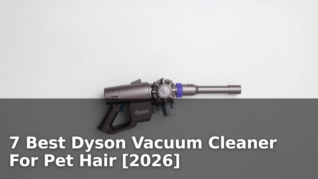 7 Best Dyson Vacuum Cleaner For Pet Hair [2026]