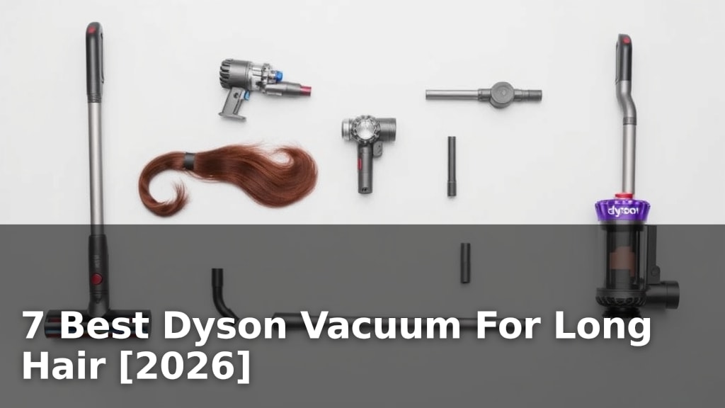 7 Best Dyson Vacuum For Long Hair [2026]