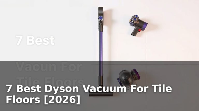 7 Best Dyson Vacuum For Tile Floors [2026]