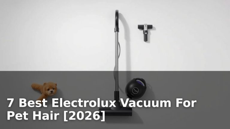 7 Best Electrolux Vacuum For Pet Hair [2026]