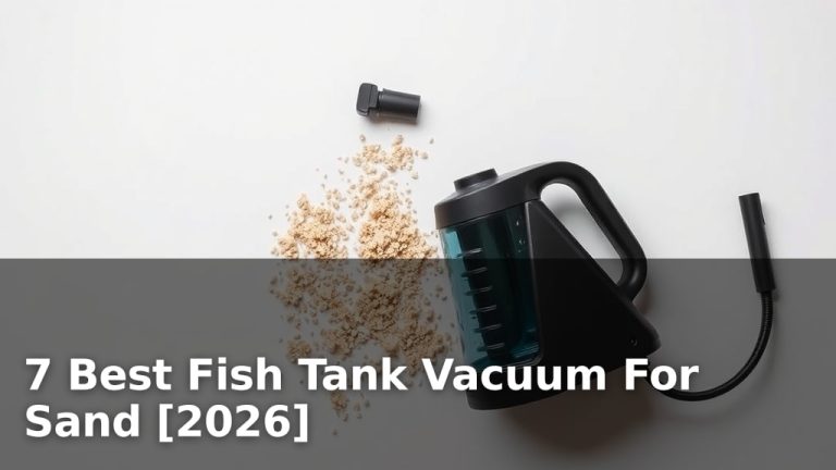 7 Best Fish Tank Vacuum For Sand [2026]