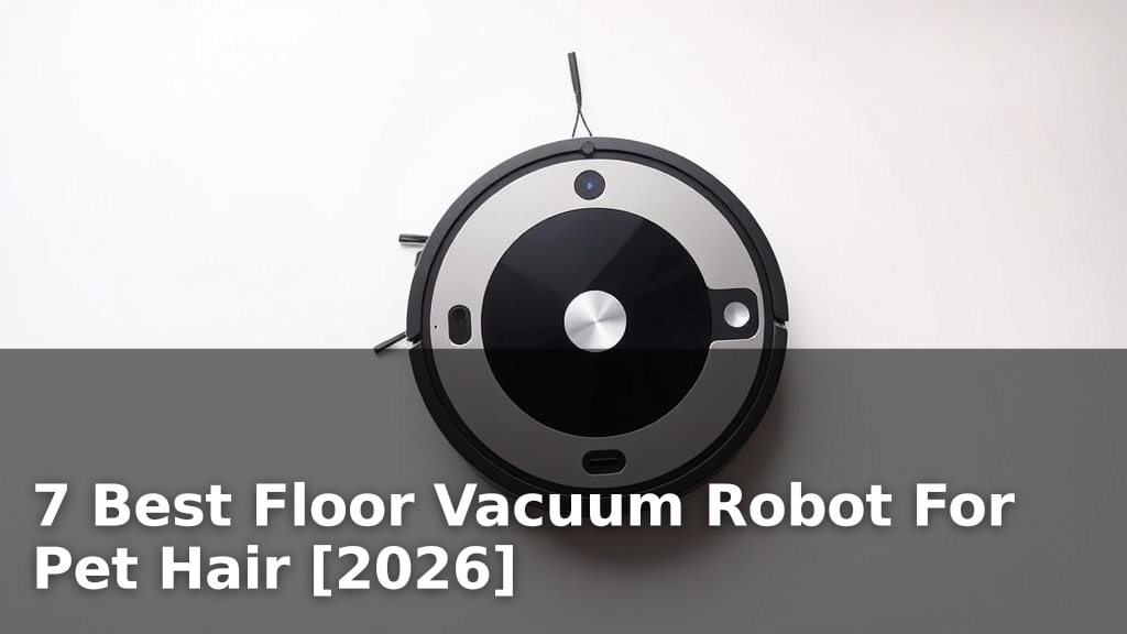 7 Best Floor Vacuum Robot For Pet Hair [2026]