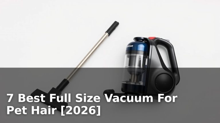 7 Best Full Size Vacuum For Pet Hair [2026]