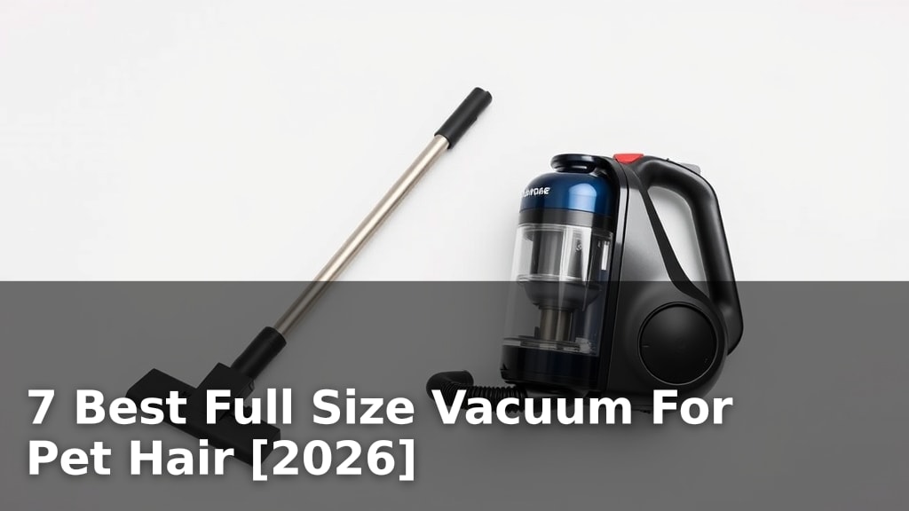 7 Best Full Size Vacuum For Pet Hair [2026]