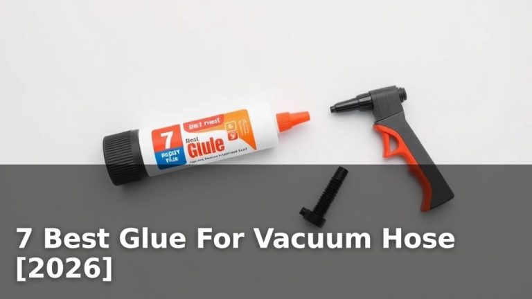 7 Best Glue For Vacuum Hose [2026]