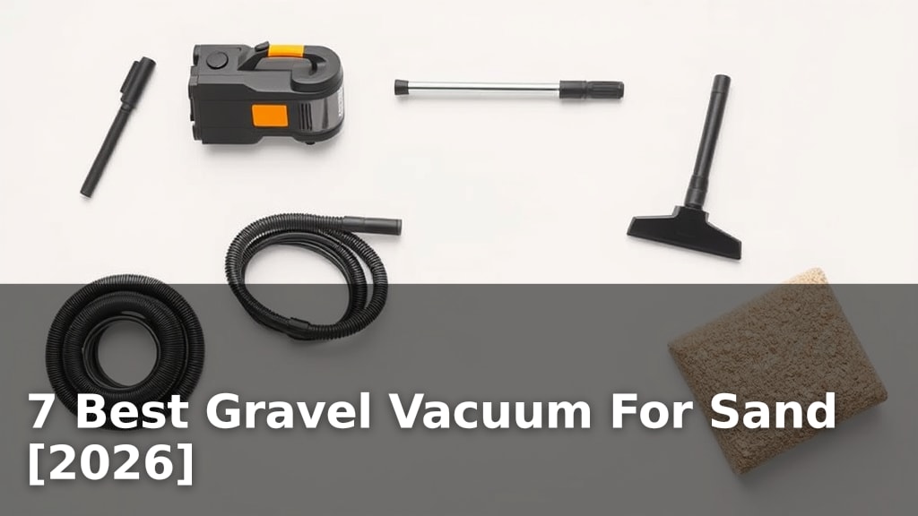 7 Best Gravel Vacuum For Sand [2026]