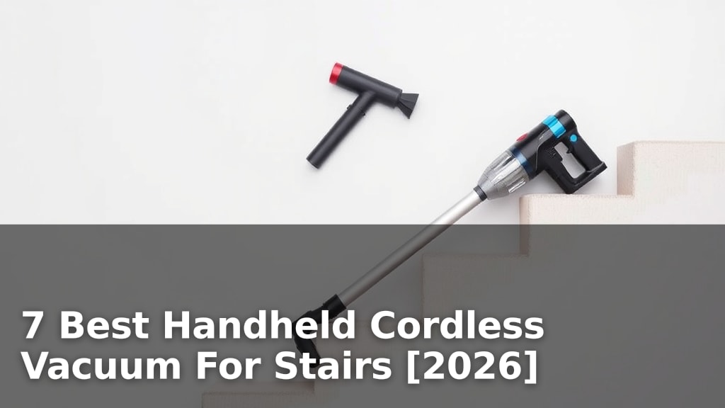 7 Best Handheld Cordless Vacuum For Stairs [2026]
