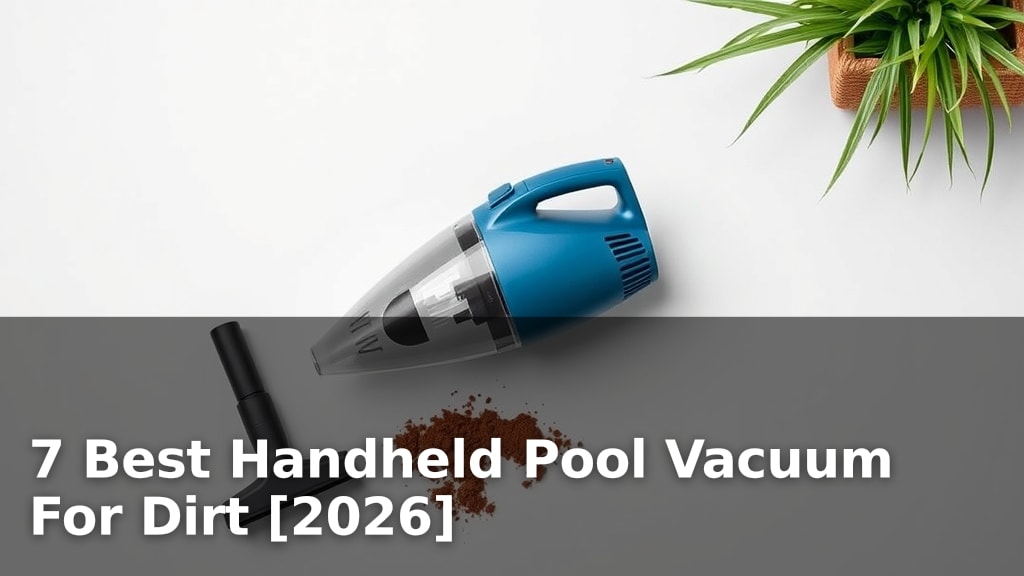 7 Best Handheld Pool Vacuum For Dirt [2026]