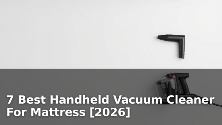7 Best Handheld Vacuum Cleaner For Mattress [2026]