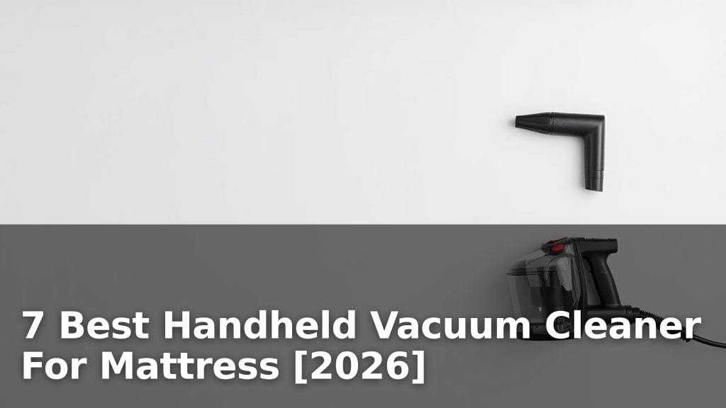 7 Best Handheld Vacuum Cleaner For Mattress [2026]