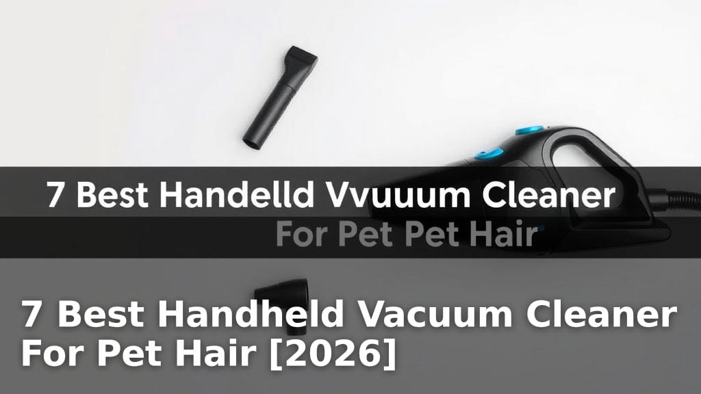 7 Best Handheld Vacuum Cleaner For Pet Hair [2026]