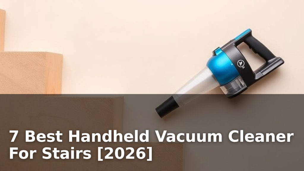 7 Best Handheld Vacuum Cleaner For Stairs [2026]