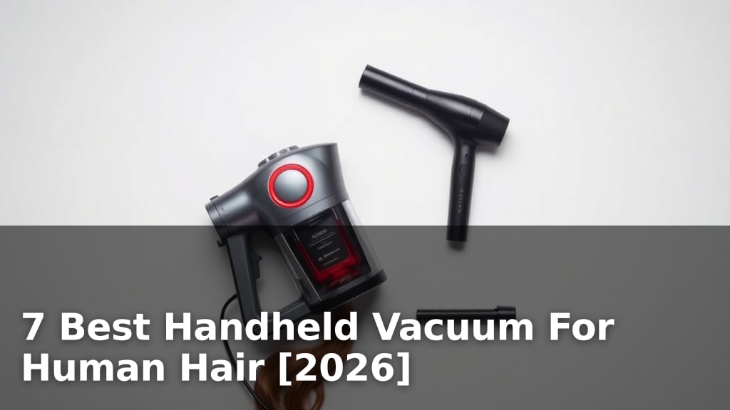 7 Best Handheld Vacuum For Human Hair [2026]