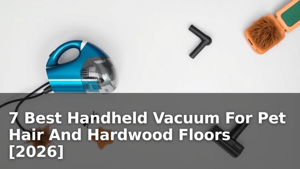 7 Best Handheld Vacuum For Pet Hair And Hardwood Floors [2026]