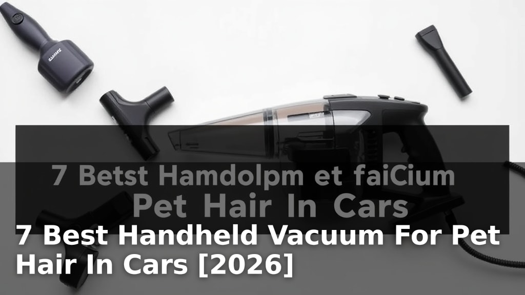 7 Best Handheld Vacuum For Pet Hair In Cars [2026]