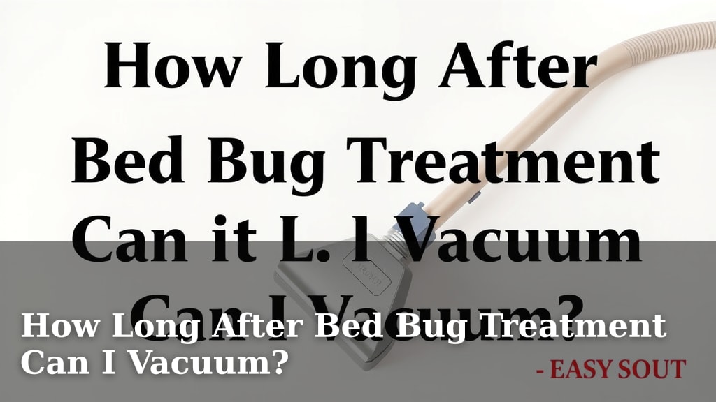 How Long After Bed Bug Treatment Can I Vacuum?