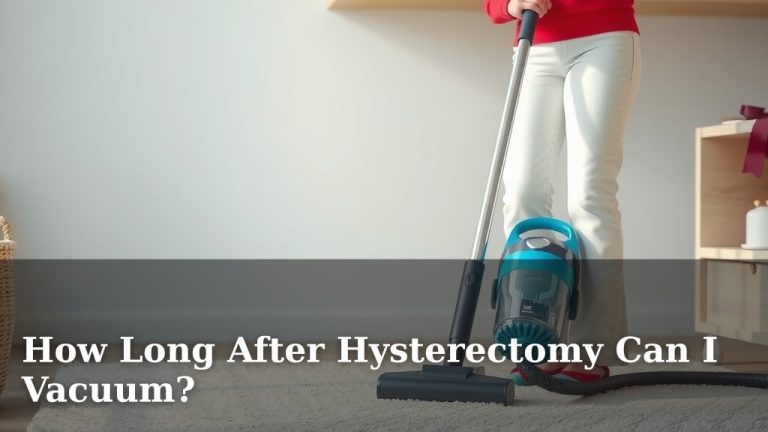 How Long After Hysterectomy Can I Vacuum?