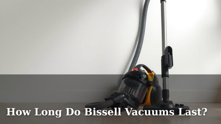 How Long Do Bissell Vacuums Last?
