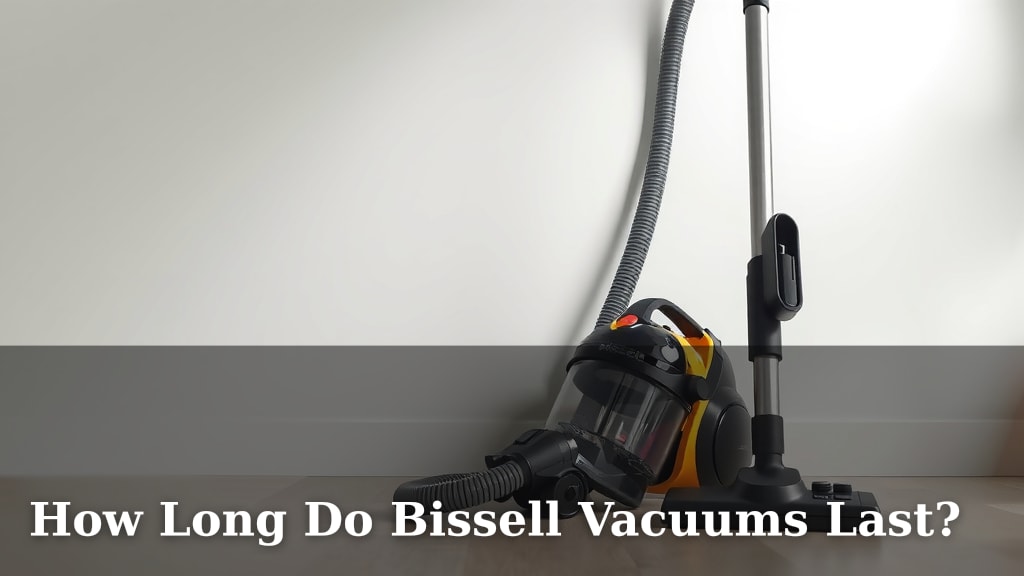 How Long Do Bissell Vacuums Last?