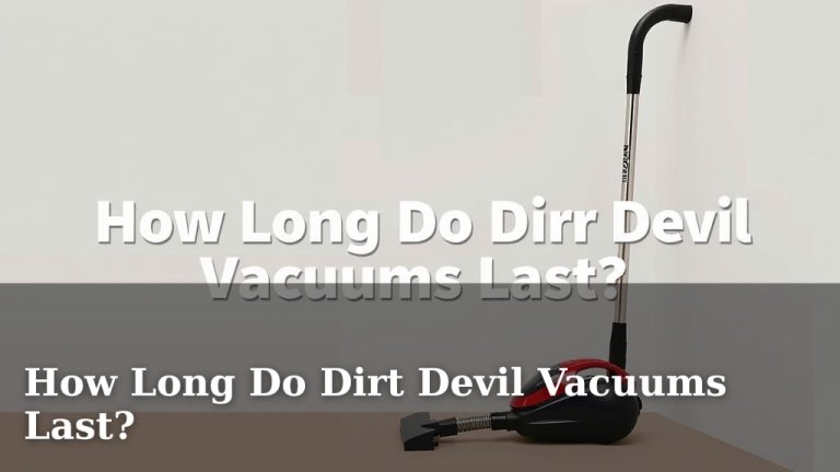 How Long Do Dirt Devil Vacuums Last?
