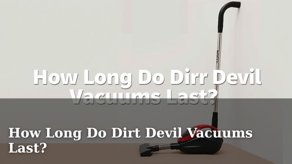 How Long Do Dirt Devil Vacuums Last?