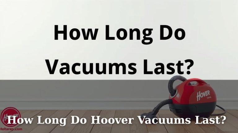 How Long Do Hoover Vacuums Last?
