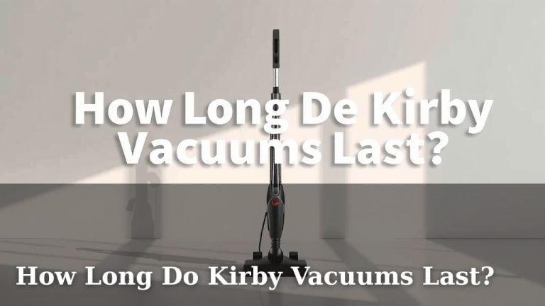 How Long Do Kirby Vacuums Last?