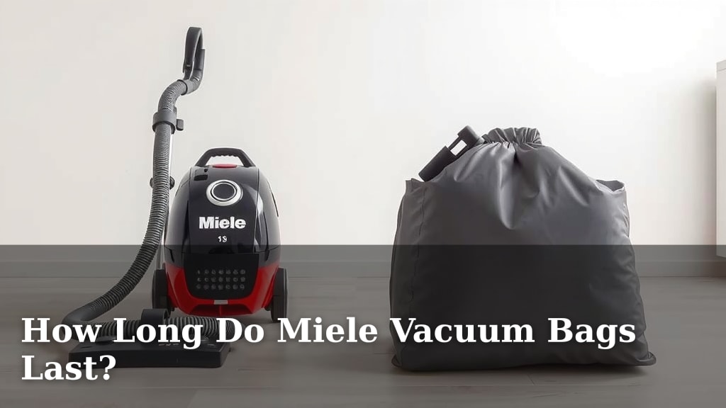 How Long Do Miele Vacuum Bags Last?