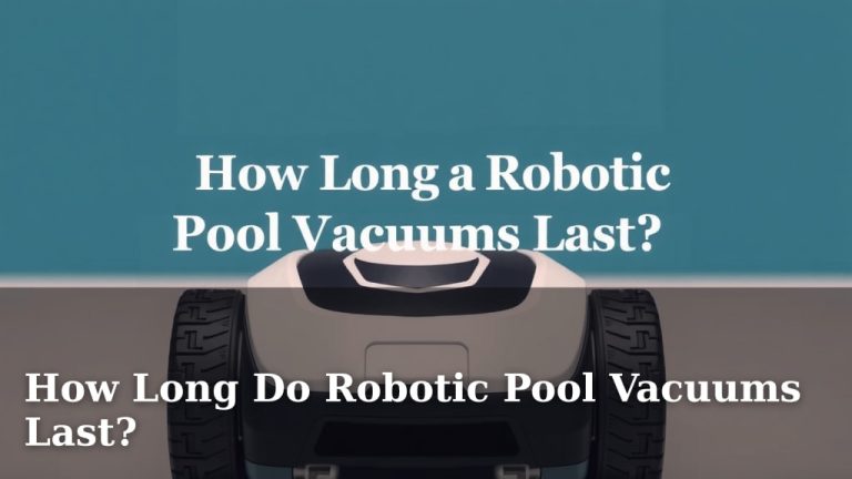 How Long Do Robotic Pool Vacuums Last?