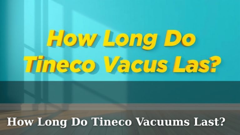 How Long Do Tineco Vacuums Last?