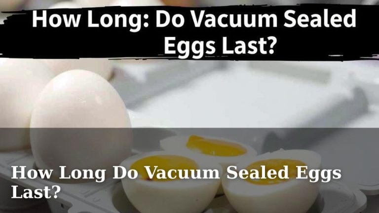 How Long Do Vacuum Sealed Eggs Last?