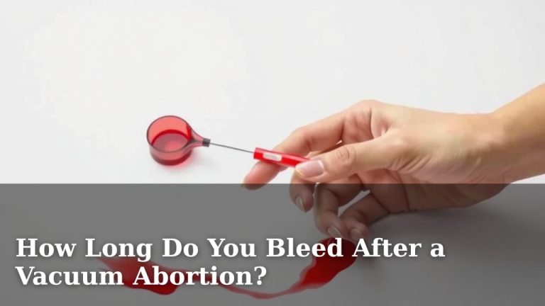 How Long Do You Bleed After a Vacuum Abortion?