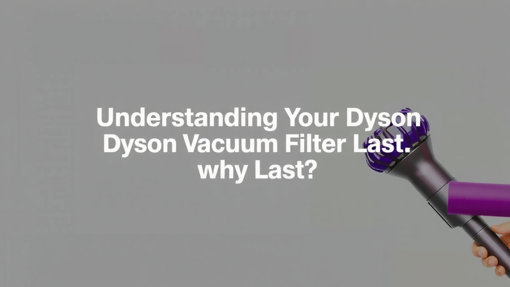 Understanding Your Dyson Vacuum Filter Lifespan