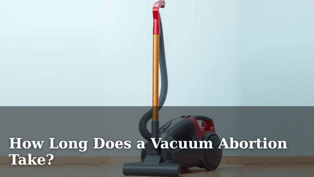 How Long Does a Vacuum Abortion Take?