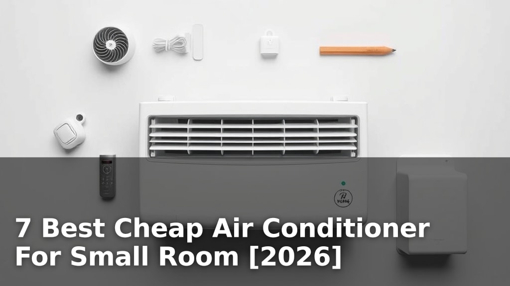 7 Best Cheap Air Conditioner For Small Room [2026]