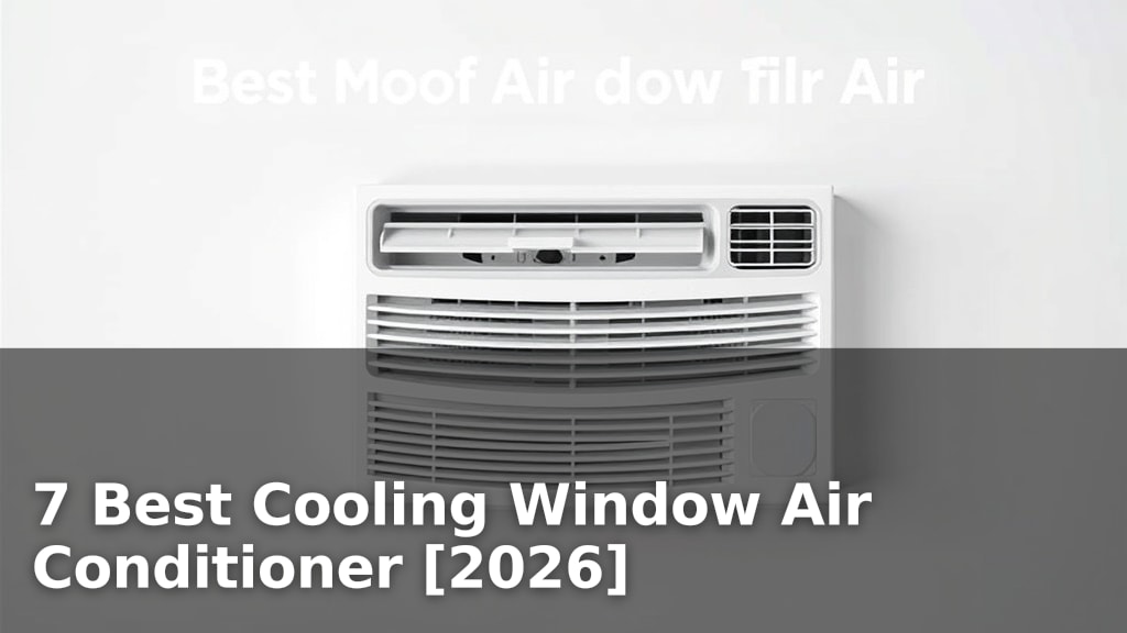 7 Best Cooling Window Air Conditioner [2026]