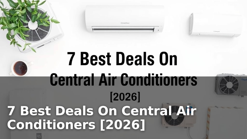 7 Best Deals On Central Air Conditioners [2026]