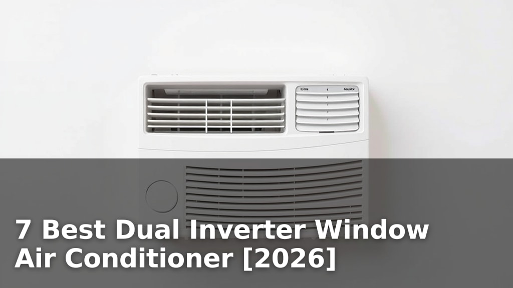 7 Best Dual Inverter Window Air Conditioner [2026]