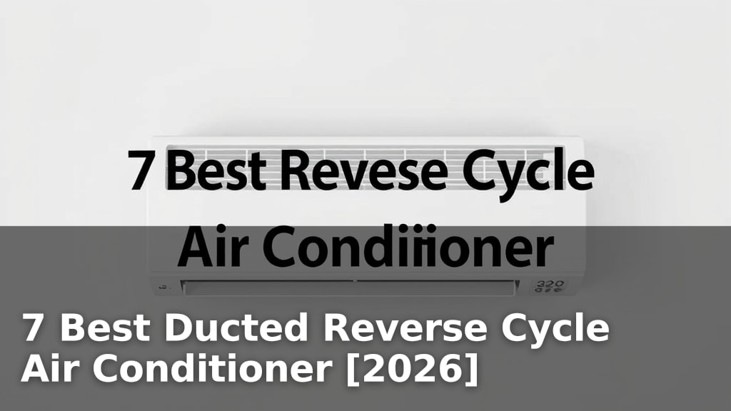 7 Best Ducted Reverse Cycle Air Conditioner [2026]