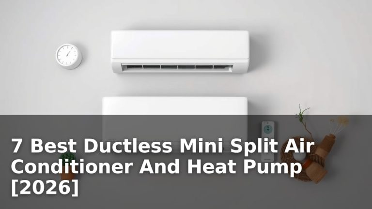 7 Best Ductless Mini Split Air Conditioner And Heat Pump [2026]