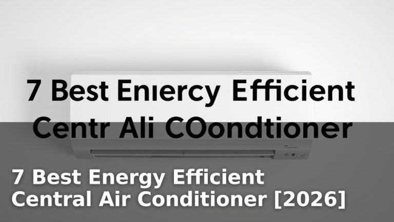 7 Best Energy Efficient Central Air Conditioner [2026]