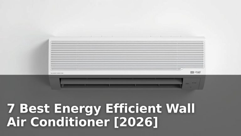 7 Best Energy Efficient Wall Air Conditioner [2026]