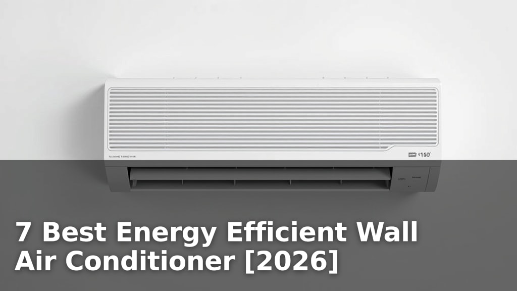 7 Best Energy Efficient Wall Air Conditioner [2026]